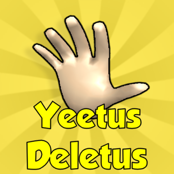 Yeetus Deletus