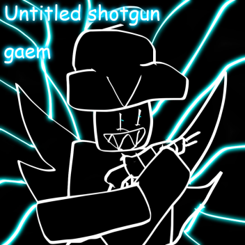 untitled shotgun gaem