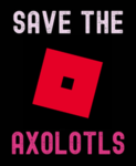 Save The Axolotls!!!