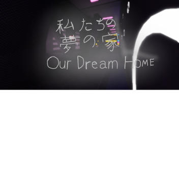 Our Dream Home