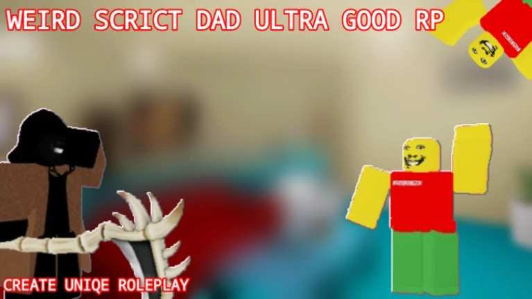 ☄UPD ⭐Weird Strict Dad RP! [ULTRA GOOD ROLEPLAY]