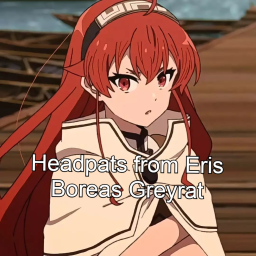 Headpats from Eris Boreas Greyrat