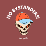 NO BYSTANDERS!