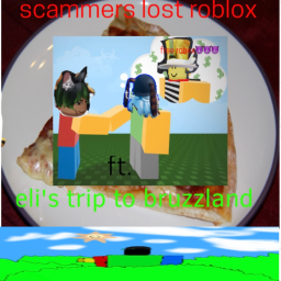 bc;scammerslostrobux2  ft. eli's trip to bruzzland