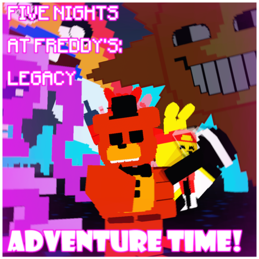 ADVENTURES TIME! [ FNaF RP: Legacy ]