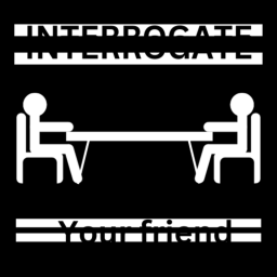 Interrogate your friend