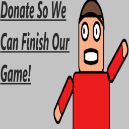 Donate To Us - Donate So We Can Finish Our Game!