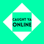 Caught Ya Online