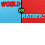 Would you Rather Qestions