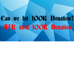 Afk Until 100k Donations