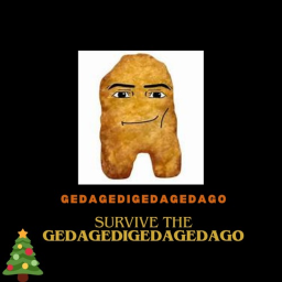 [🎄Christmas🎄Soon] Survive the Gegagedigedage
