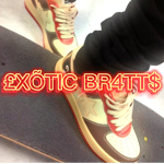 £XÕTIC BR4TT$