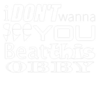 I dont want to see you beat this obby