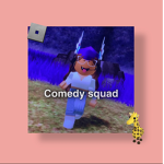 ~*Comedy Squad*~