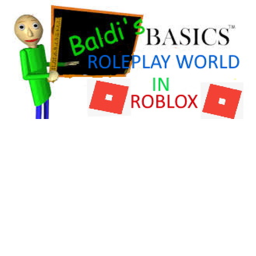 Baldi basic Roleplay World [Goofy update]