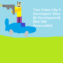 True Crime City V (DEVELOPER VIEW)