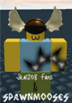 SpawnMooses! / Jka1258 Fans!
