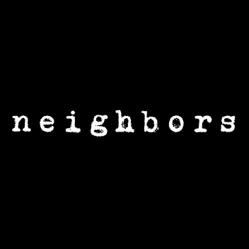 neighbors [PART 2]