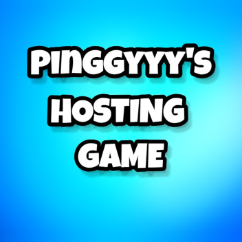 Pinggyyyy's Hosting Game!