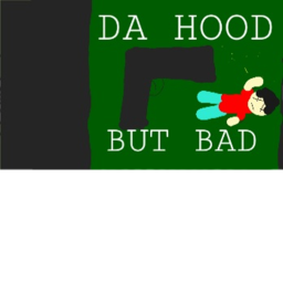 Da Hood But Bad