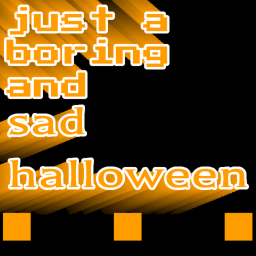 Just a Boring and Sad Halloween [ᵇᵉᵗᵃ]