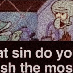 What sin do you relish most?