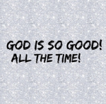 God Is so so Good