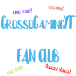 GrossoGamingYT Fan Club