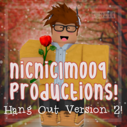 NicNicLM009 Productions Hang Out | Version 2!