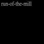 run-of-the-mill