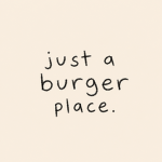 just a burger.