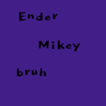 Ender Mikey's Legacy.