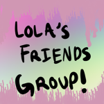 Lola's Friends Group!
