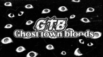 GTB | GHOST TOWN BLOODS