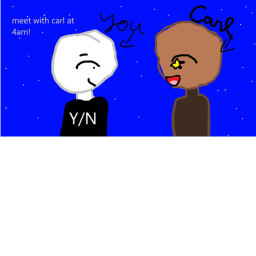 Meet with Carl at 4 am!