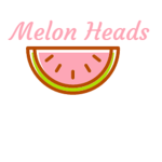 ~ Melon Heads ~