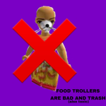 ANTI FOOD TROLLERS