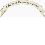 A Series of Unfortunate Events.