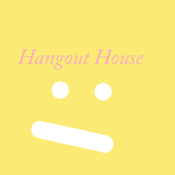 Hangout House