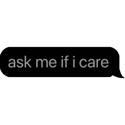 ask me if i care text