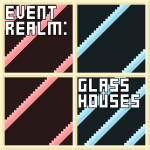 Event Realm: Glass Houses