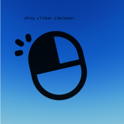 shiny clicker simulator. [NEW]