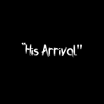"His Arrival"