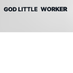 GOD LITTLE WORKER