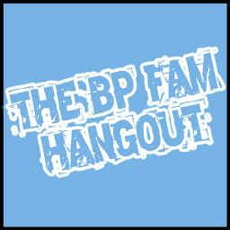 The BP Fam Hangout!