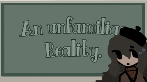 An Unfamiliar Reality.