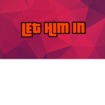 Let him in