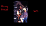Heavy Metal Fans.