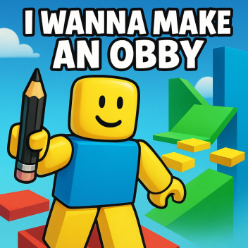 I Wanna Make An Obby