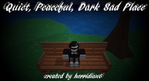 Quiet, Peaceful, Dark Sad Place